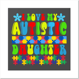 Love my autistic daughter Autism Awareness Gift for Birthday, Mother's Day, Thanksgiving, Christmas Posters and Art